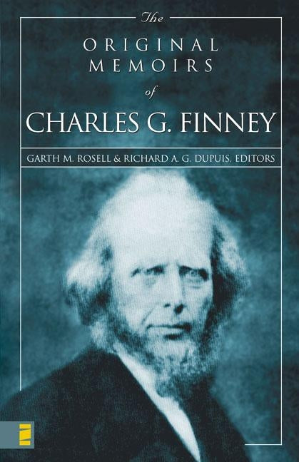 The Original Memoirs of Charles G. Finney by Rosell, Garth M.