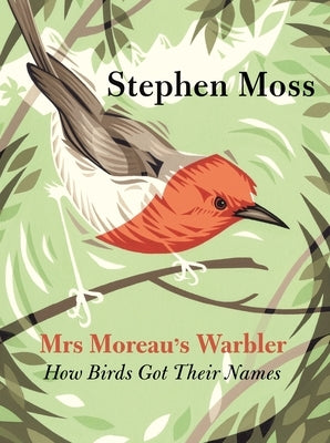 Mrs Moreau's Warbler: How Birds Got Their Names by Moss, Stephen