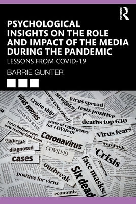 Psychological Insights on the Role and Impact of the Media During the Pandemic: Lessons from COVID-19 by Gunter, Barrie