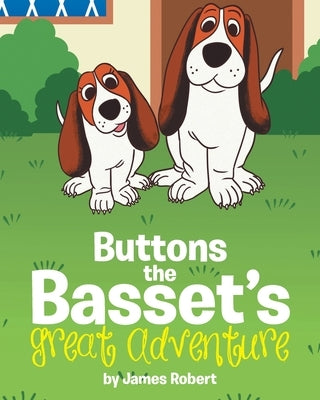 Buttons the Basset's Great Adventure by Robert, James