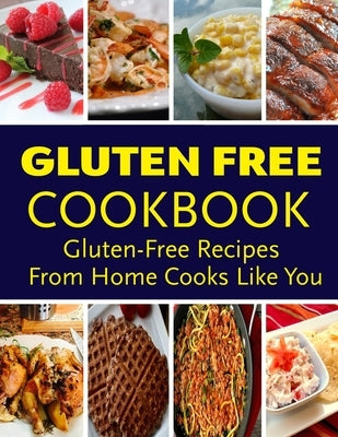 Gluten Free CookBook - Gluten-Free Recipes From Home Cooks Like You: Over 196 Fibre-Rich Recipes for the Whole Family by McPherson, Joshua