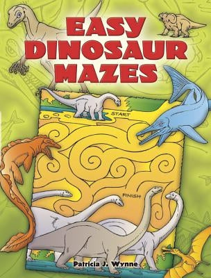 Easy Dinosaur Mazes by Wynne, Patricia J.