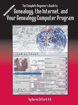 Complete Beginner's Guide to Genealogy: the Internet and Your Genealogy Computer Program. Updated Edition by Clifford, Karen