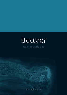 Beaver by Poliquin, Rachel