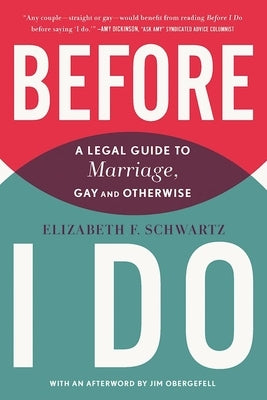 Before I Do: A Legal Guide to Marriage, Gay and Otherwise by Schwartz, Elizabeth F.