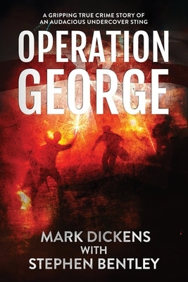 Operation George: A Gripping True Crime Story of an Audacious Undercover Sting by Dickens, Mark