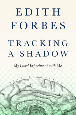 Tracking a Shadow: My Lived Experiment with MS by Forbes, Edith