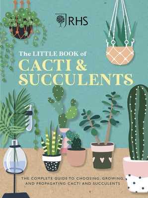 Rhs the Little Book of Cacti & Succulents: The Complete Guide to Choosing, Growing and Displaying by Royal Horticultural Society