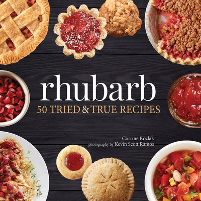 Rhubarb: 50 Tried & True Recipes by Kozlak, Corrine