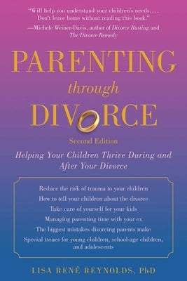 Parenting Through Divorce: Helping Your Children Thrive During and After the Split by Reynolds, Lisa Ren&#233;