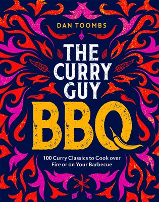Curry Guy BBQ: 100 Curry Classics to Cook Over Fire or on Your Barbecue by Toombs, Dan