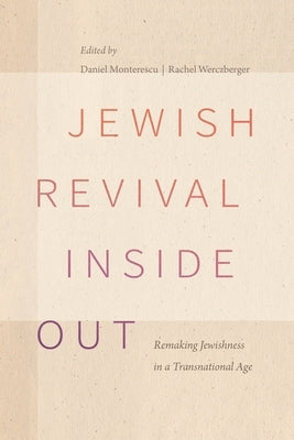 Jewish Revival Inside Out: Remaking Jewishness in a Transnational Age by Monterescu, Daniel