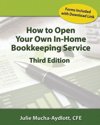 How to Open Your Own In Home Bookkeeping Service 3rd Edition by Mucha-Aydlott Cfe, Julie a.