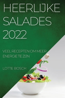 Heerlijke Salades 2022: Veel Recepten Om Meer Energie Te Zijn by Bosch, Lotte