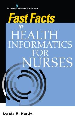 Fast Facts in Health Informatics for Nurses by Hardy, Lynda R.