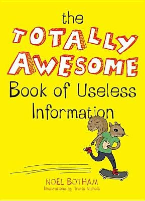 The Totally Awesome Book of Useless Information by Botham, Noel