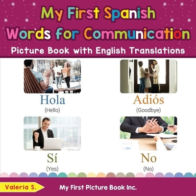 My First Spanish Words for Communication Picture Book with English Translations: Bilingual Early Learning & Easy Teaching Spanish Books for Kids by S, Valeria