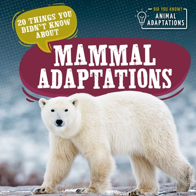 20 Things You Didn't Know about Mammal Adaptations by Hughes, Sloane