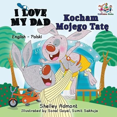 I Love My Dad (English Polish Bilingual Book) by Admont, Shelley
