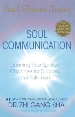 Soul Communication: Opening Your Spiritual Channels for Success and Fulfillment [With CDROM] by Sha, Zhi Gang