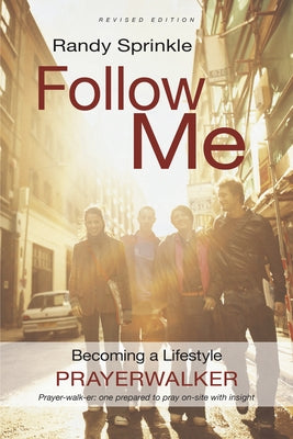 Follow Me: Becoming a Lifestyle Prayerwalker by Sprinkle, Randy