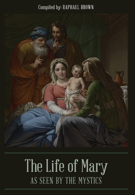 The Life of Mary As Seen By the Mystics by Brown, Raphael