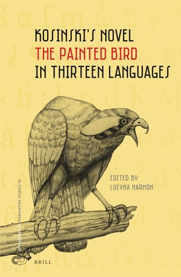 Kosinski's Novel the Painted Bird in Thirteen Languages by Harmon, Lucyna
