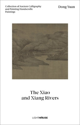 Dong Yuan: The Xiao and Xiang Rivers: Collection of Ancient Calligraphy and Painting Handscrolls: Paintings by Wong, Cheryl
