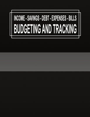 Budgeting and Tracking: Budget and Track your Income Savings Debt Expenses Bills by Publishing, Rd