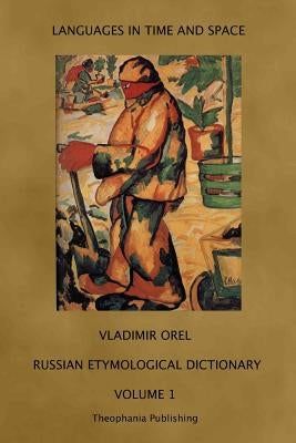 Russian Etymological Dictionary: Volume 1 by Shevoroshkin, Vitaly