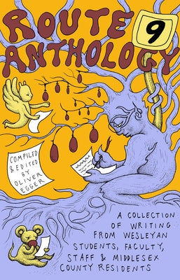 The Route 9 Anthology: A Collection of Writing from Wesleyan Students, Faculty, Staff & Middlesex County Residents by Egger, Oliver