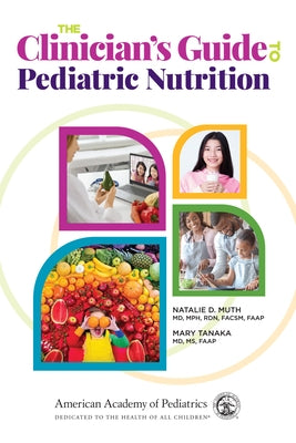 The Clinician's Guide to Pediatric Nutrition by Muth, Natalie D.