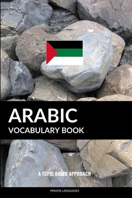 Arabic Vocabulary Book: A Topic Based Approach by Languages, Pinhok