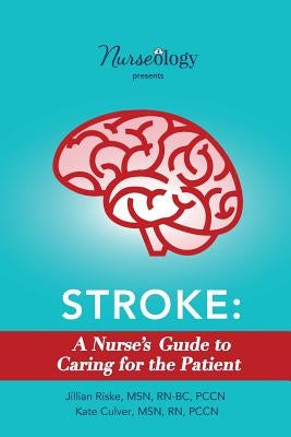 Stroke: A Nurse's Guide to Caring for the Patient by Culver, Msn Rn, Pccn