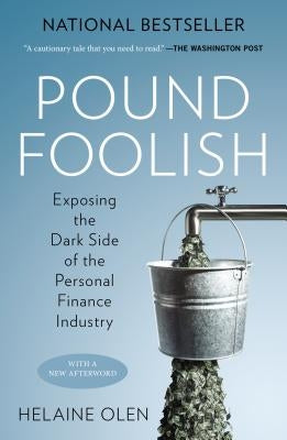 Pound Foolish: Exposing the Dark Side of the Personal Finance Industry by Olen, Helaine