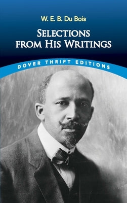 W. E. B. Du Bois: Selections from His Writings by Du Bois, W. E. B.