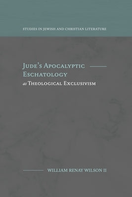 Jude's Apocalyptic Eschatology as Theological Exclusivism by Wilson, William R.