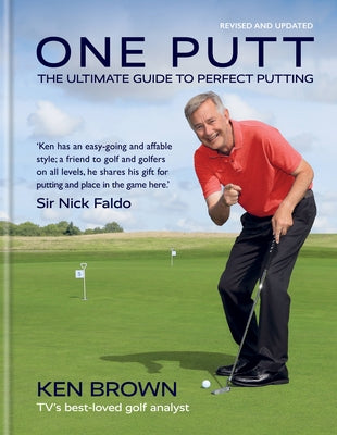 One Putt: The Ultimate Guide to Perfect Putting by Brown, Ken