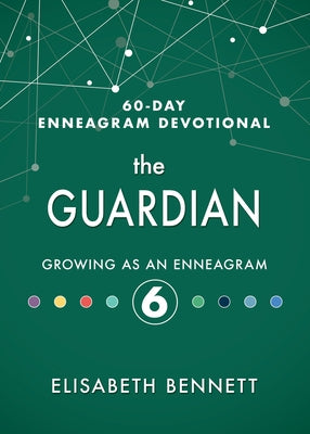 The Guardian: Growing as an Enneagram 6 by Bennett, Elisabeth