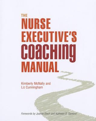 The Nurse Executive's Coaching Manual by McNally, Kimberly