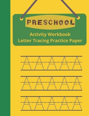 Preschool Activity Workbook, Letter Tracing Practice Paper: Paperback Cover, 8.5" x 11", Alphabet Writing Activities with Additional Blank Lined Pages by Publishing, Skhoolmate