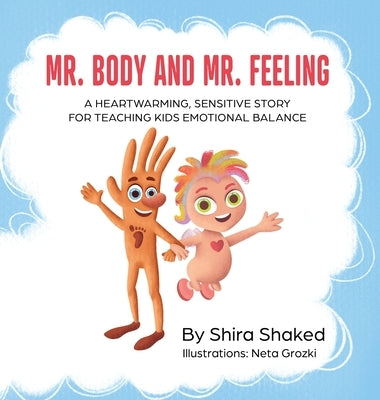 Mr. Body and Mr. Feeling: A Heartwarming, Sensitive Story for Teaching Kids Emotional Balance - Written by a Therapist for Children Ages 4 to 10 by Shaked, Shira