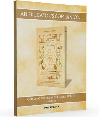 An Educator's Companion to the Koren Children's Siddur by Rose, Daniel