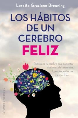 Los Habitos de Un Cerebro Feliz by Breuning, Loretta Graziano