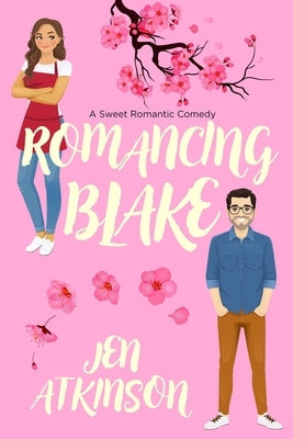 Romancing Blake: A Sweet Romantic Comedy by Atkinson, Jen