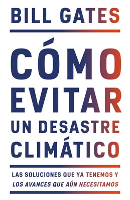 Cómo Evitar Un Desastre Climático / How to Avoid a Climate Disaster by Gates, Bill