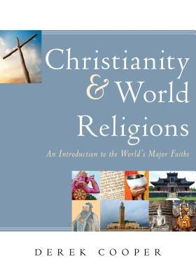 Christianity and World Religions: An Introduction to the World's Major Faiths by Cooper, Derek