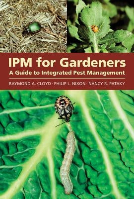 Ipm for Gardeners: A Guide to Integrated Pest Management by Cloyd, Raymond A.