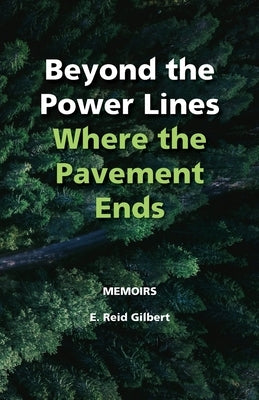 Beyond the Power Lines: Where the Pavement Ends - Power Lines of the Heart by Gilbert, E. Reid