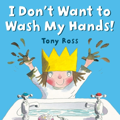 I Don't Want to Wash My Hands! by Ross, Tony